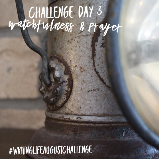 Antique lantern on a mantel. Photo text: Challenge Day 3, watchfulness & prayer. #writinglifeaugustchallenge